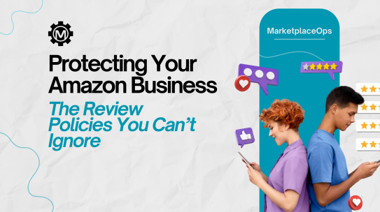 Protecting Your Amazon Business: The Review Policies You Can’t Ignore